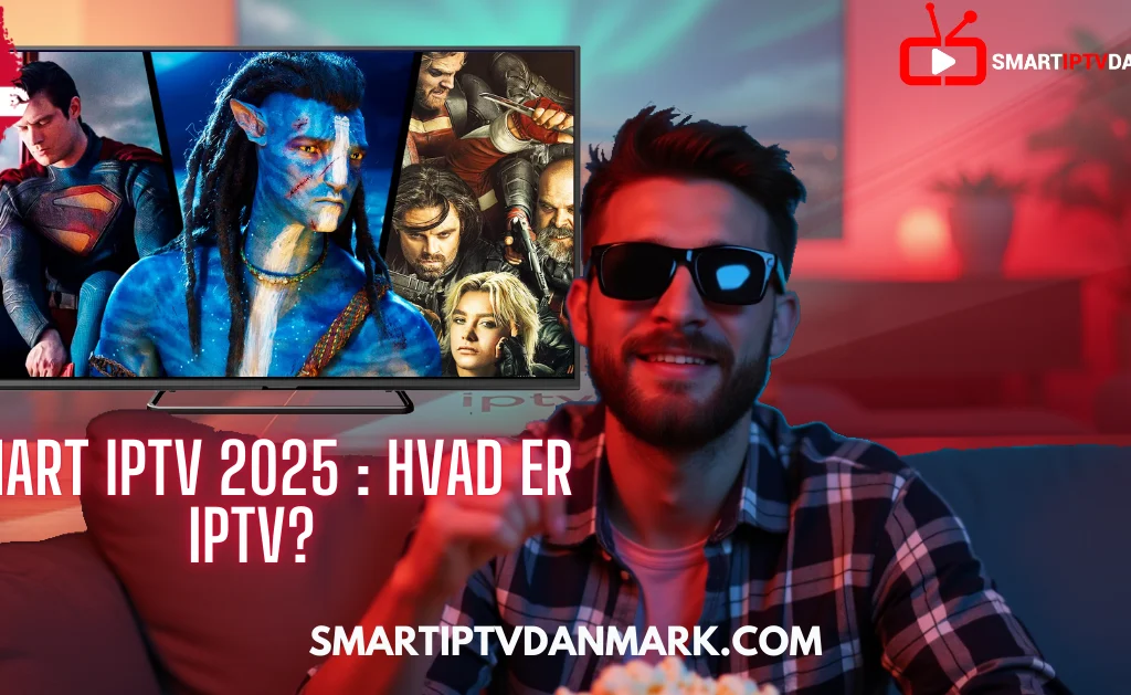 Mand ser film via Smart IPTV i Danmark – Hvad er IPTV 2025?