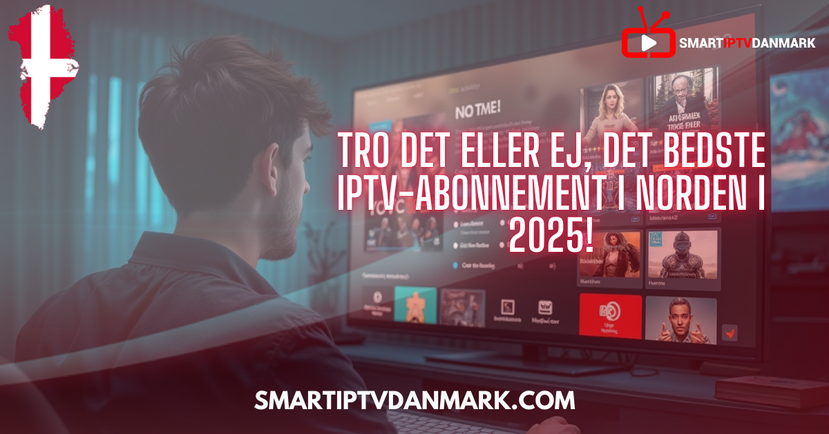 Mand ser Smart IPTV på skærmen – IPTV Danmark 2025 abonnement i topklasse