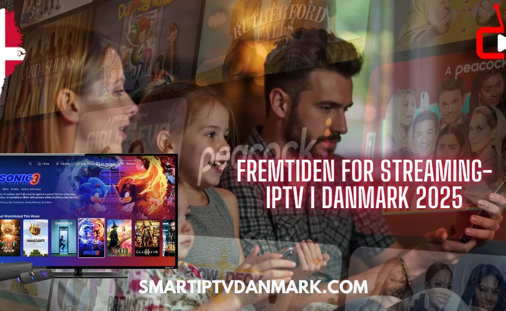 En dansk familie ser IPTV på flere skærme med populære film og serier som Sonic 3, med teksten "Fremtiden for Streaming-IPTV i Danmark 2025" og branding fra SmartIPTVDanmark.com.