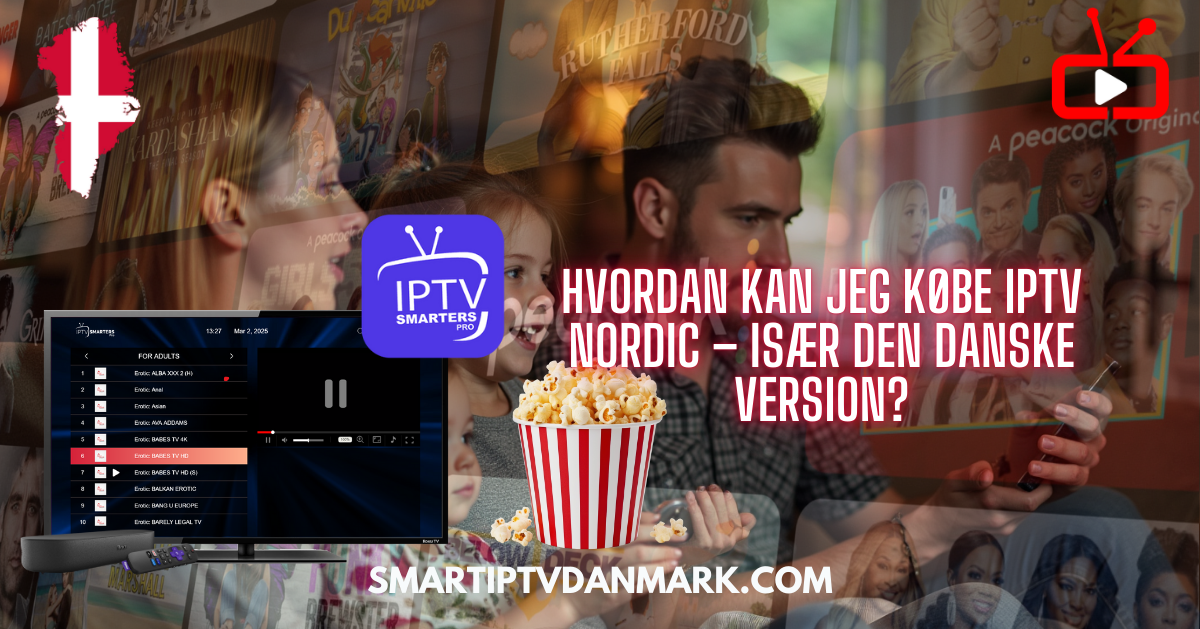 En dansk familie streamer underholdning via Smart IPTV, med teksten "Hvordan kan jeg købe IPTV Nordic – især den danske version?" samt logo fra IPTV Smarters Pro og en stor popcorn foran TV'et.
