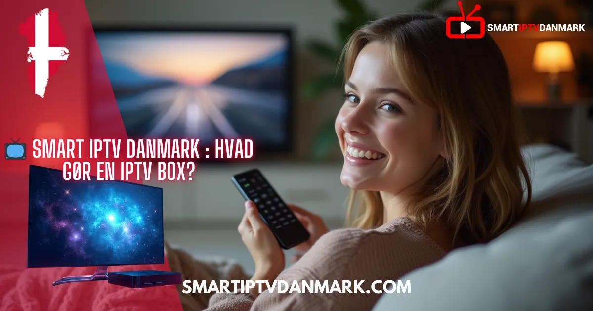 Smart IPTV Danmark : Brug af IPTV BOX med IPTV-abonnement 2025
