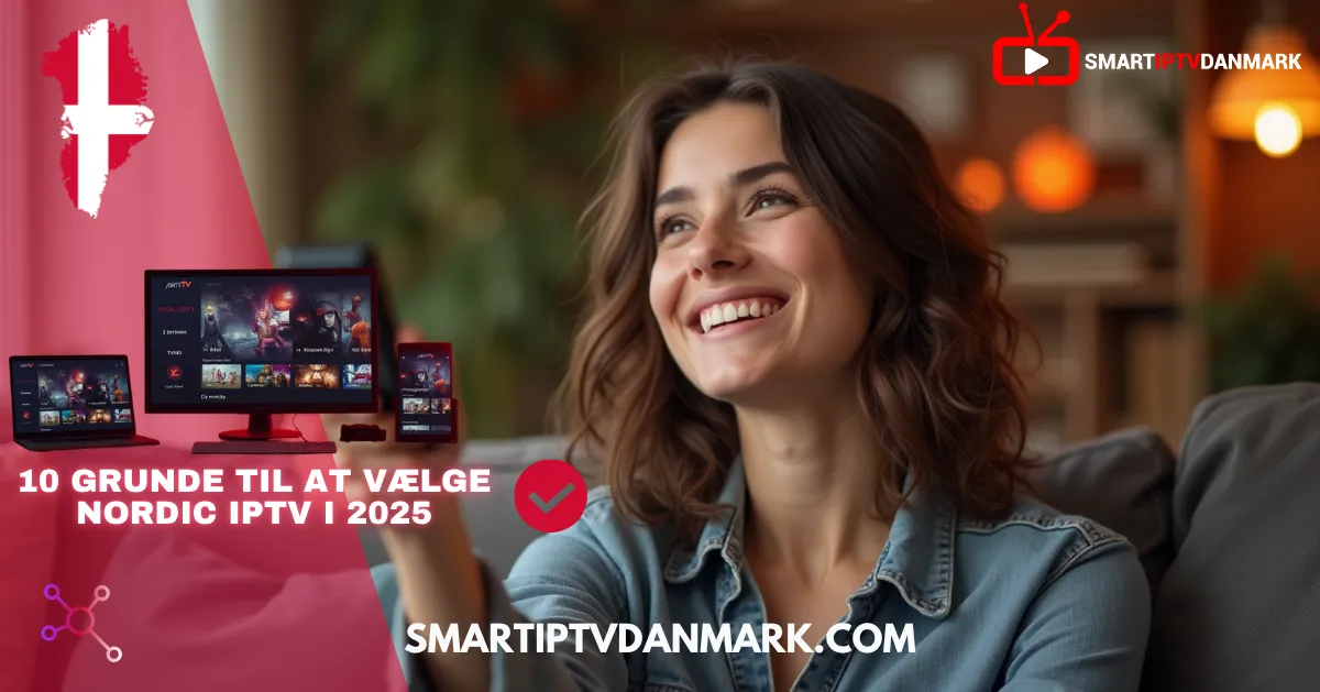Kvinde smiler foran skærm med Nordic IPTV på Smart TV, tablet og mobil – med tekst “10 grunde til at vælge Nordic IPTV i 2025” og logo fra Smart IPTV Danmark TV.