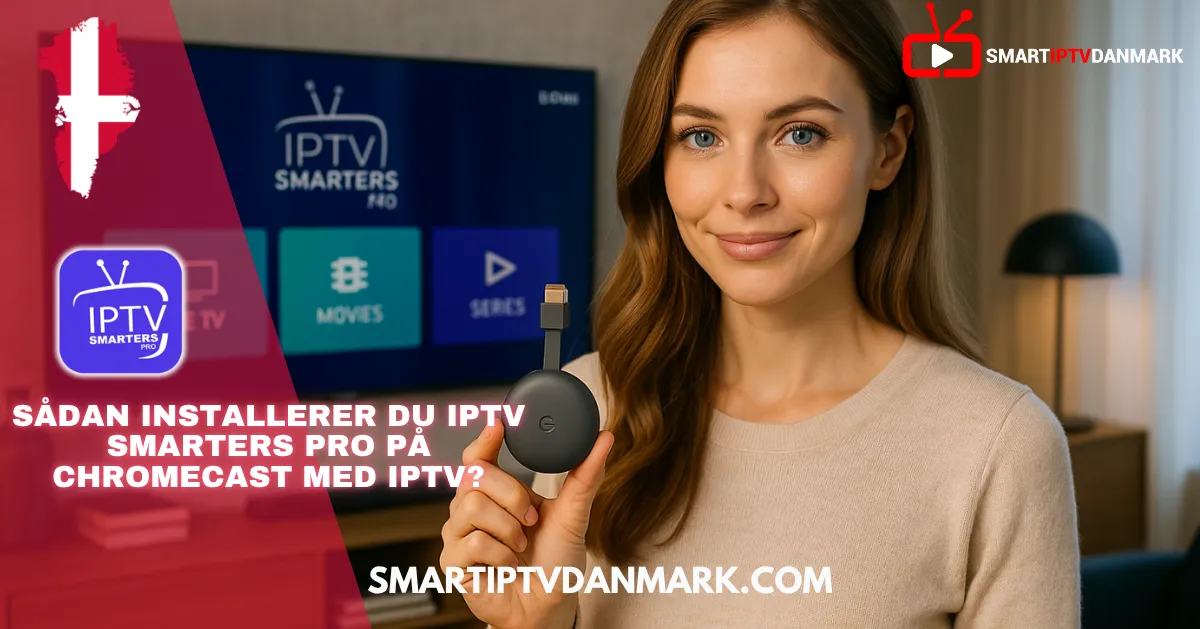 Blond kvinde med blå øjne holder Chromecast-enhed foran tv med IPTV Smarters Pro, promoverer Smart IPTV Denmark 2025