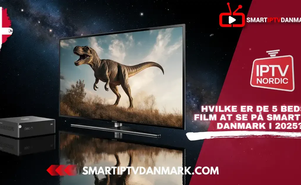 Smart IPTV Danmark Review 2025 – Top 5 film at se med IPTV NORDIC og IPTV Danmark-abonnement