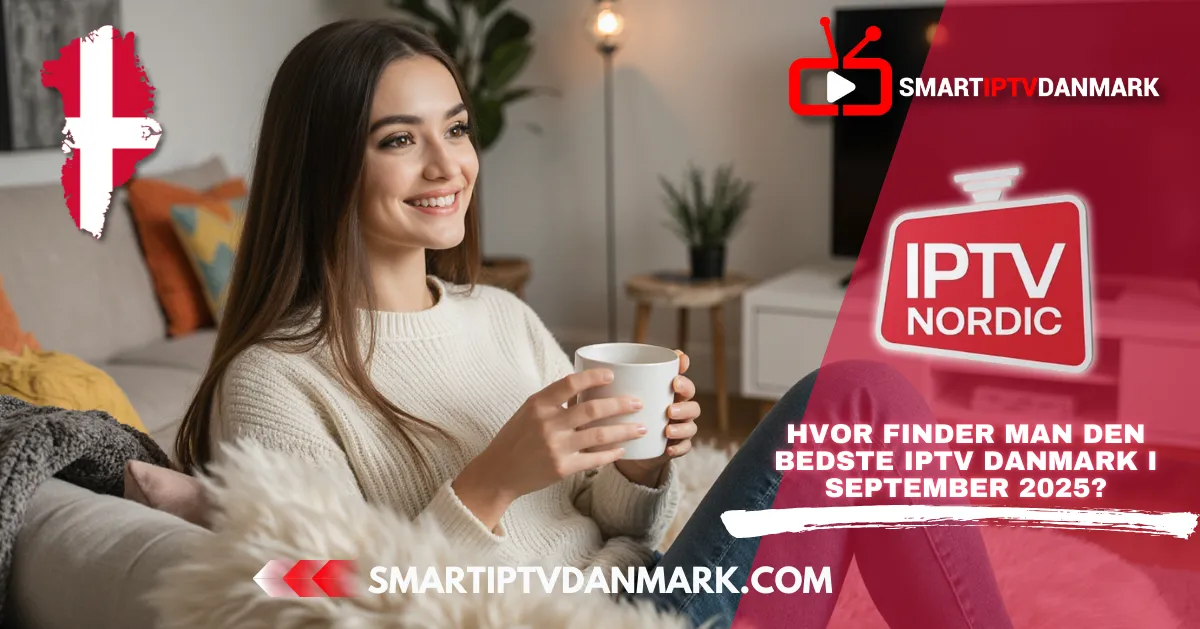 IPTV Nordic Television: Hvor finder man den bedste IPTV Danmark i september 2025?