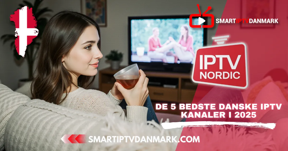 IPTV Nordic: De 5 bedste danske IPTV-kanaler i 2025
