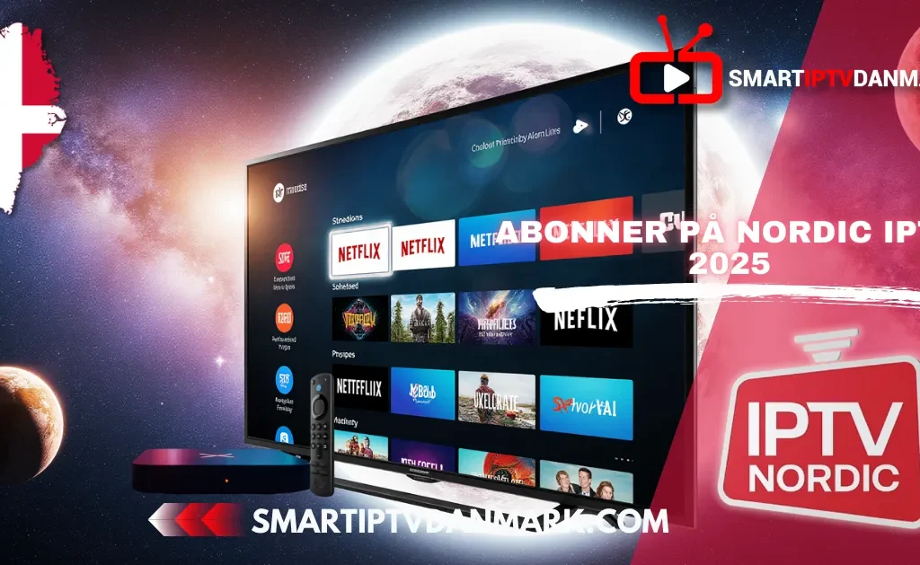 Best IPTV 2025 Smart IPTV Danmark – Nordic IPTV abonnement 2025 med Netflix og streaming