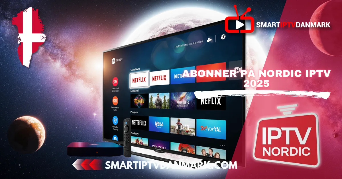 Best IPTV 2025: Abonner på Nordic IPTV uden afbrydelser, buffering eller reklamer