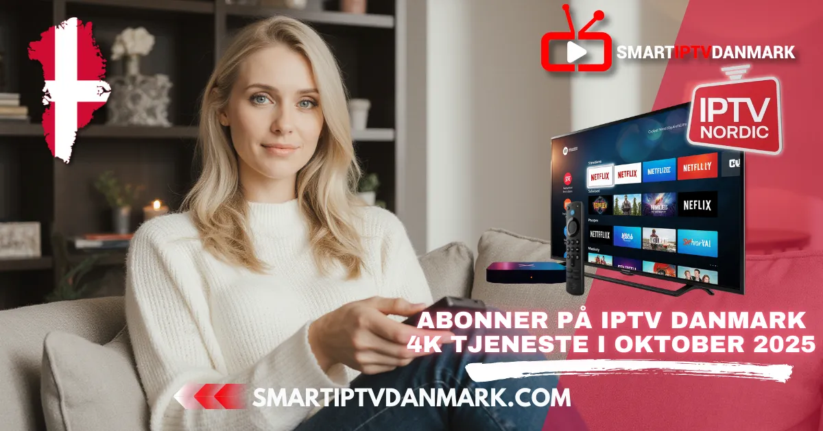 Best IPTV Nordic 2025: Abonner på ny IPTV Danemark 4K tjeneste i oktober 2025
