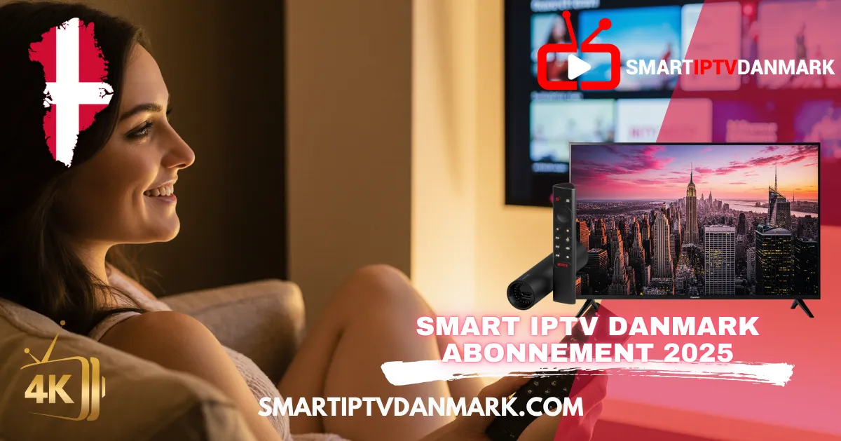 Smart IPTV Danmark abonnement 2025: De bedste nordiske IPTV-serier med de bedste danske IPTV-abonnementer